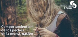 Comportamiento de los pechos en la menstruación | Estética Castro Sierra